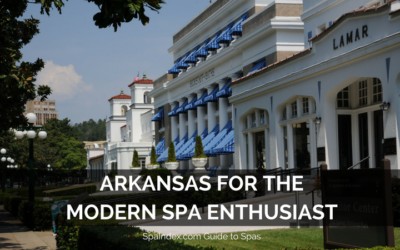 Arkansas for the Modern Spa Enthusiast: A Tour of Arkansas Spas