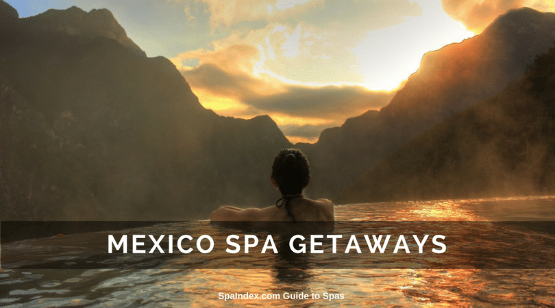 MEXICO SPA GETAWAYS