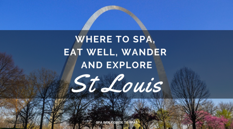 St Louis – Where to Spa, Eat Well, Wander and Explore