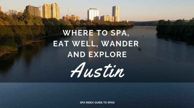 Austin – Where to Spa, Eat Well, Wander and Explore
